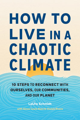 Book cover for How to Live in a Chaotic Climate: 10 Steps to Reconnect with Ourselves, Our Communities, and Our Planet
