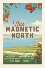 Book cover for This Magnetic North: Candid Conversations on a Changing Northern Michigan