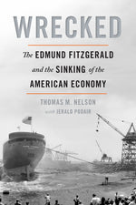 Book cover for Wrecked: The Edmund Fitzgerald and the Sinking of the American Economy