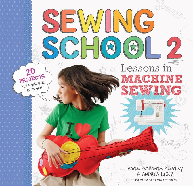 Book cover for Sewing School (R) 2: Lessons in Machine Sewing; 20 Projects Kids Will Love to Make