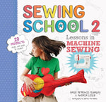 Book cover for Sewing School (R) 2: Lessons in Machine Sewing; 20 Projects Kids Will Love to Make