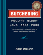 Book cover for Butchering Poultry, Rabbit, Lamb, Goat, and Pork: The Comprehensive Photographic Guide to Humane Slaughtering and Butchering