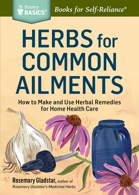 Book cover for Herbs for Common Ailments: How to Make and Use Herbal Remedies for Home Health Care. a Storey Basics(r) Title