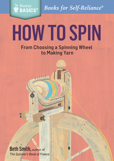Book cover for How to Spin: From Choosing a Spinning Wheel to Making Yarn. a Storey Basics(r) Title