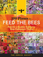 Book cover for 100 Plants to Feed the Bees: Provide a Healthy Habitat to Help Pollinators Thrive