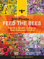 Book cover for 100 Plants to Feed the Bees: Provide a Healthy Habitat to Help Pollinators Thrive