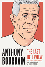 Book cover for Anthony Bourdain: The Last Interview: And Other Conversations
