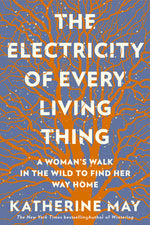 Book cover for The Electricity of Every Living Thing: A Woman's Walk in the Wild to Find Her Way Home