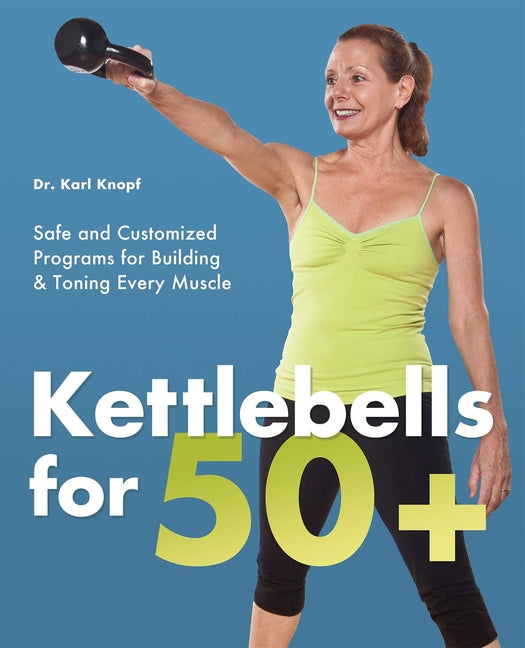 Book cover for Kettlebells for 50+: Safe and Customized Programs for Building & Toning Every Muscle