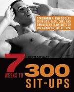 Book cover for 7 Weeks to 300 Sit-Ups: Strengthen and Sculpt Your Abs, Back, Core and Obliques by Training to Do 300 Consecutive Sit-Ups