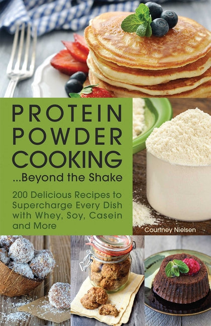 Book cover for Protein Powder Cooking... Beyond the Shake: 200 Delicious Recipes to Supercharge Every Dish with Whey, Soy, Casein and More