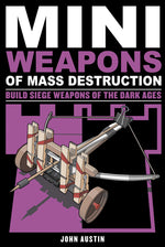 Book cover for Mini Weapons of Mass Destruction 3: Build Siege Weapons of the Dark Ages Volume 4