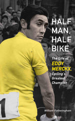Book cover for Half Man, Half Bike: The Life of Eddy Merckx, Cycling's Greatest Champion
