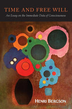 Book cover for Time and Free Will: An Essay on the Immediate Data of Consciousness