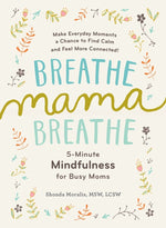 Book cover for Breathe, Mama, Breathe: 5-Minute Mindfulness for Busy Moms