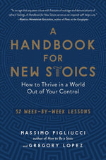 Book cover for A Handbook for New Stoics: How to Thrive in a World Out of Your Control - 52 Week-By-Week Lessons