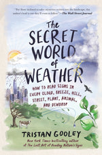 Book cover for The Secret World of Weather: How to Read Signs in Every Cloud, Breeze, Hill, Street, Plant, Animal, and Dewdrop
