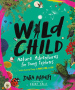 Book cover for Wild Child: Nature Adventures for Young Explorers - With Amazing Things to Make, Find, and Do