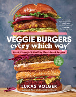 Book cover for Veggie Burgers Every Which Way, Second Edition: Fresh, Flavorful, and Healthy Plant-Based Burgers - Plus Toppings, Sides, Buns, and More