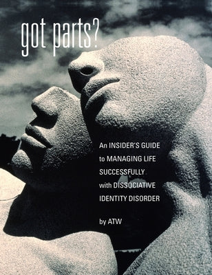 Book cover for Got Parts?: an Insider's Guide to Managing Life Successfully with Dissociative Identity Disorder