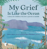 Book cover for My Grief Is Like the Ocean: A Story for Children Who Lost a Parent to Suicide