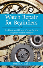 Book cover for Watch Repair for Beginners: An Illustrated How-To Guide for the Beginner Watch Repairer