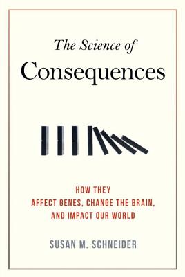 Book cover for The Science of Consequences: How They Affect Genes, Change the Brain, and Impact Our World