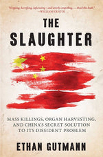 Book cover for Slaughter: Mass Killings, Organ Harvesting, and China's Secret Solution to Its Dissident Problem