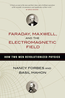 Book cover for Faraday, Maxwell, and the Electromagnetic Field: How Two Men Revolutionized Physics