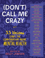 Book cover for (Don't) Call Me Crazy: 33 Voices Start the Conversation about Mental Health