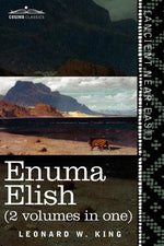 Book cover for Enuma Elish (2 Volumes in One): The Seven Tablets of Creation; The Babylonian and Assyrian Legends Concerning the Creation of the World and of Mankind