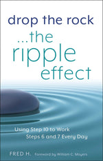 Book cover for Drop the Rock--The Ripple Effect: Using Step 10 to Work Steps 6 and 7 Every Day