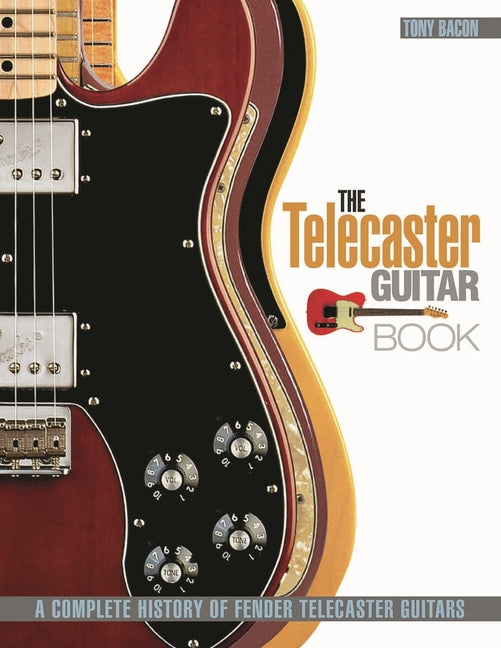 Book cover for The Telecaster Guitar Book: A Complete History of Fender Telecaster Guitars