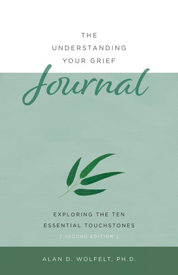 Book cover for The Understanding Your Grief Journal: Exploring the Ten Essential Touchstones