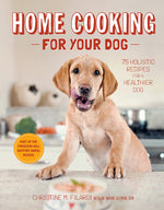 Book cover for Home Cooking for Your Dog: 75 Holistic Recipes for a Healthier Dog