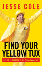 Book cover for Find Your Yellow Tux: How to Be Successful by Standing Out