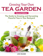 Book cover for Growing Your Own Tea Garden, Second Edition: The Guide to Growing and Harvesting Flavorful Teas in Your Backyard