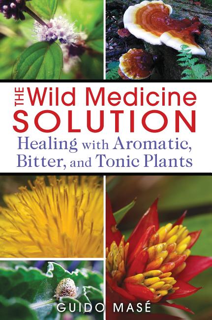 Book cover for Wild Medicine Solution: Healing with Aromatic, Bitter, and Tonic Plants