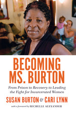 Book cover for Becoming Ms. Burton: From Prison to Recovery to Leading the Fight for Incarcerated Women
