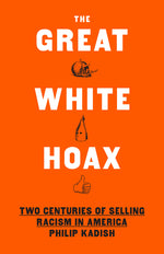 Book cover for Great White Hoax: Two Centuries of Selling Racism in America