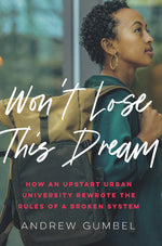 Book cover for Won't Lose This Dream: How an Upstart Urban University Rewrote the Rules of a Broken System