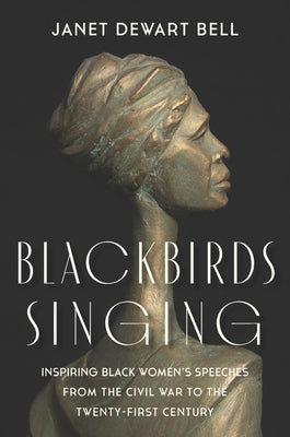 Book cover for Blackbirds Singing: Inspiring Black Women's Speeches from the Civil War to the Twenty-First Century