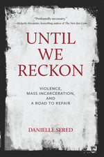 Book cover for Until We Reckon: Violence, Mass Incarceration, and a Road to Repair
