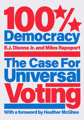Book cover for 100% Democracy: The Case for Universal Voting