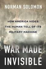 Book cover for War Made Invisible: How America Hides the Human Toll of Its Military Machine