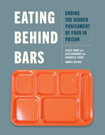Book cover for Eating Behind Bars: Ending the Hidden Punishment of Food in Prison