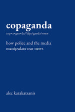 Book cover for Copaganda: How Police and the Media Manipulate Our News