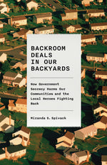 Book cover for Backroom Deals in Our Backyards: How Government Secrecy Harms Our Communities and the Local Heroes Fighting Back