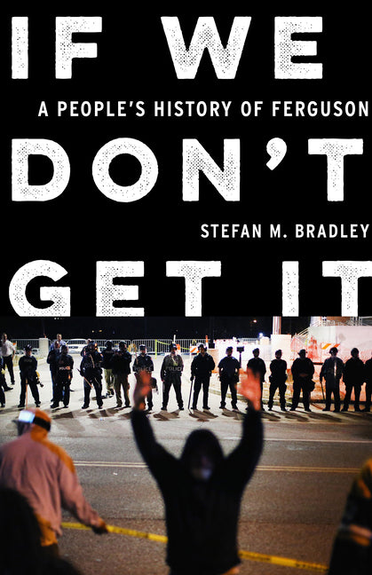 Book cover for If We Don't Get It: A People's History of Ferguson