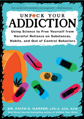 Book cover for Unfuck Your Addiction: Using Science to Free Yourself from Harmful Reliance on Substances, Habits, and Out of Control Behaviors